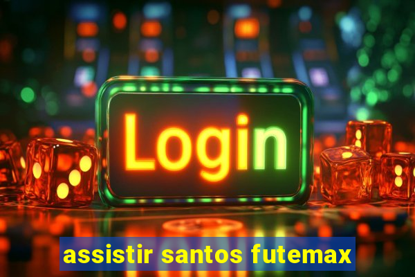 assistir santos futemax